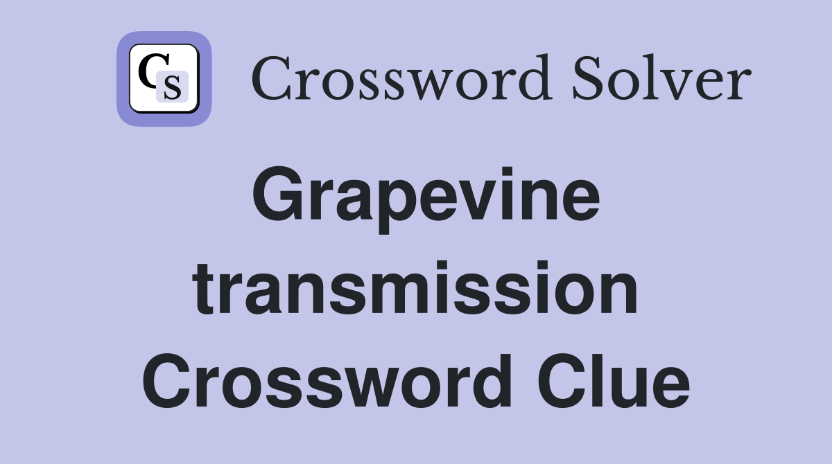 Grapevine transmission Crossword Clue