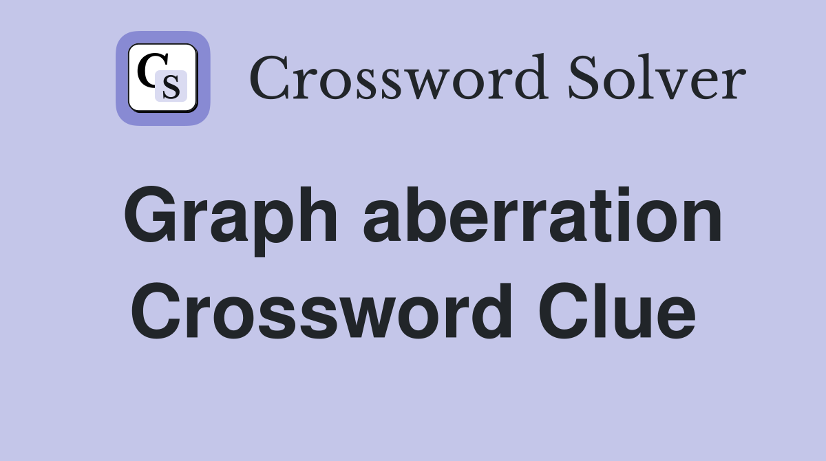 Graph aberration Crossword Clue