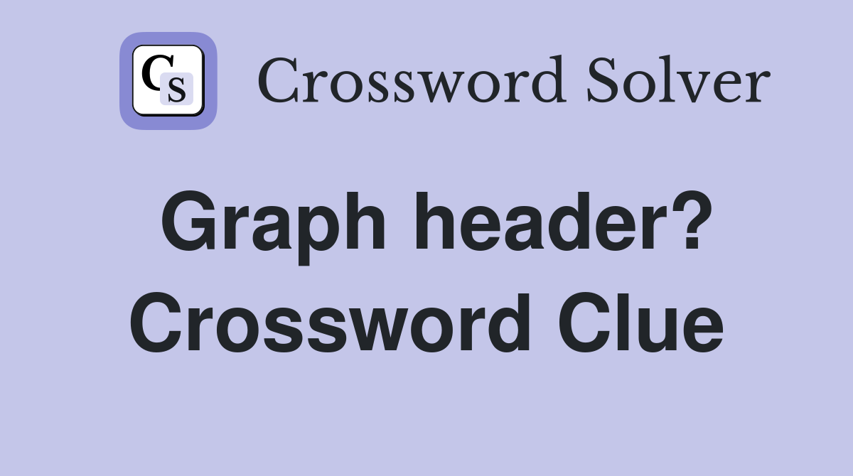 Graph header? Crossword Clue