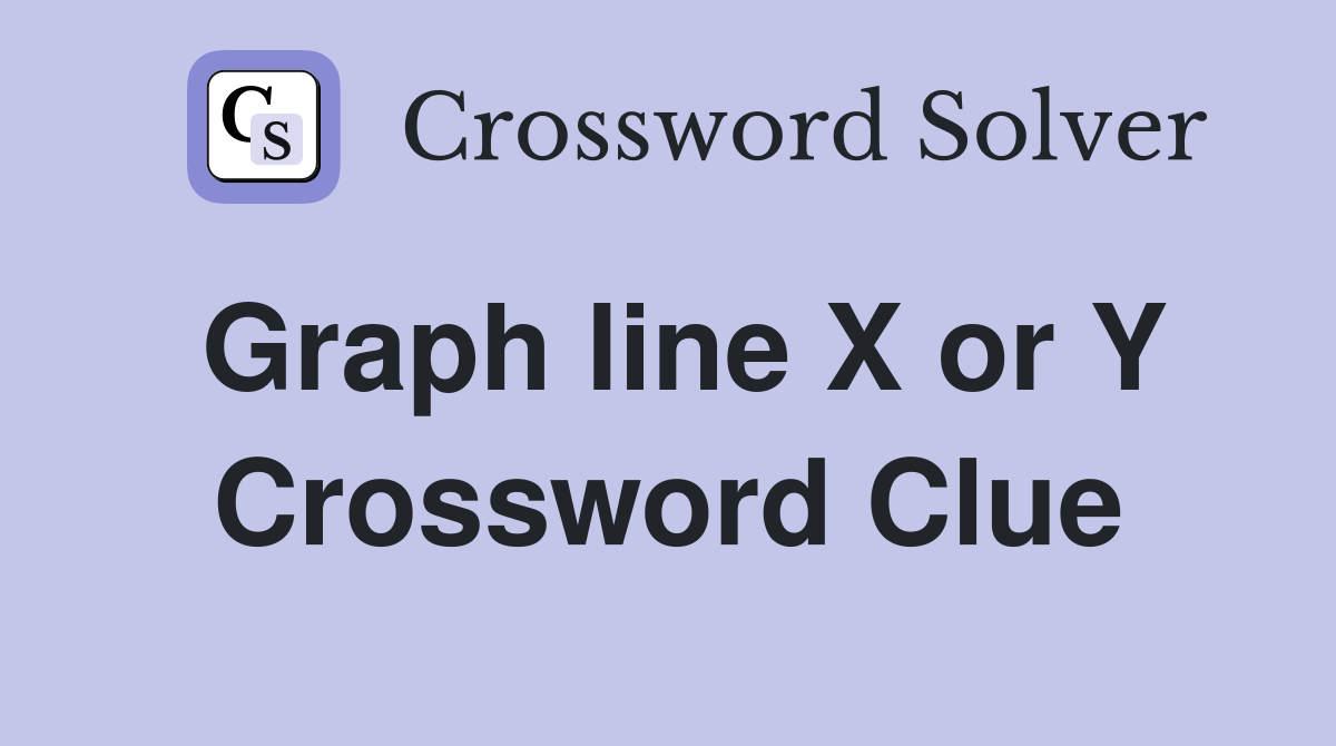 Graph line X or Y Crossword Clue