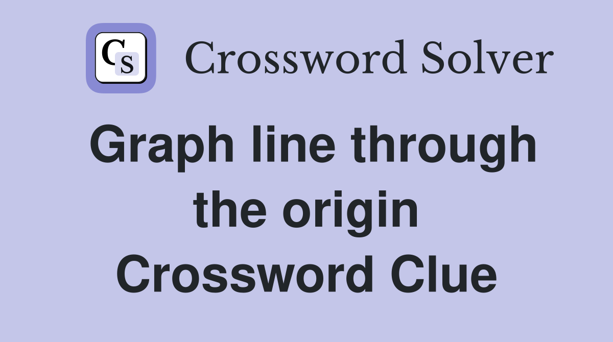 Graph line through the origin Crossword Clue