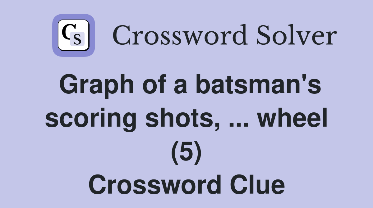 Graph of a batsman's scoring shots, ... wheel (5) Crossword Clue