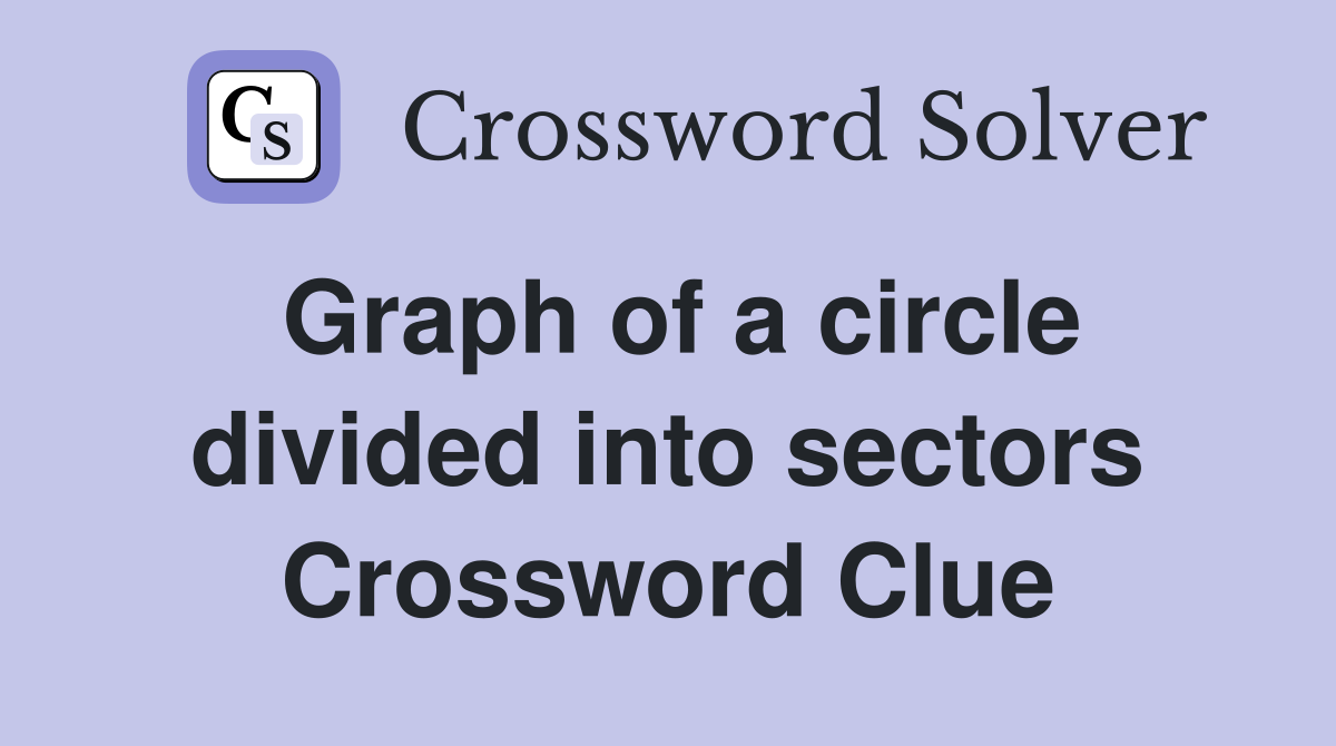Graph of a circle divided into sectors Crossword Clue