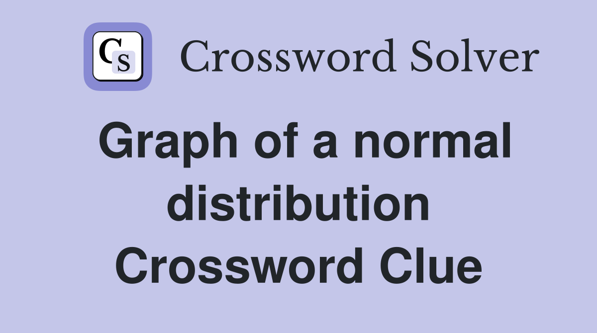 Graph of a normal distribution Crossword Clue