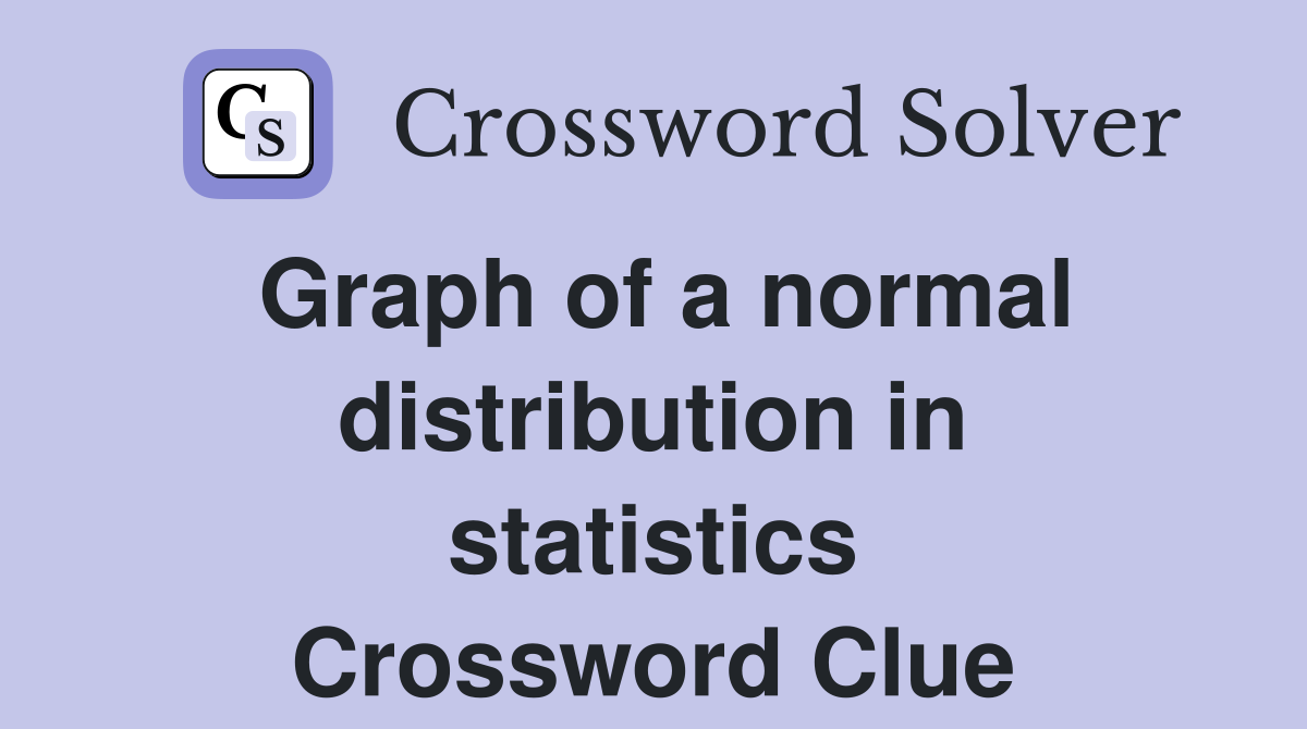 Graph of a normal distribution in statistics Crossword Clue