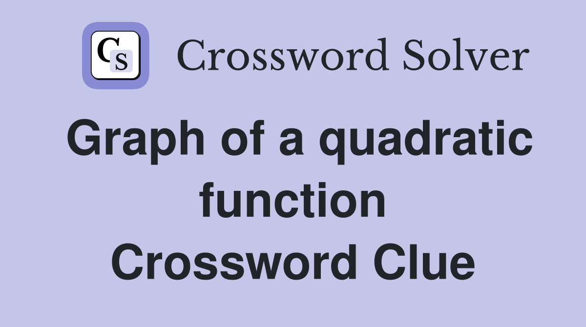 Graph of a quadratic function Crossword Clue