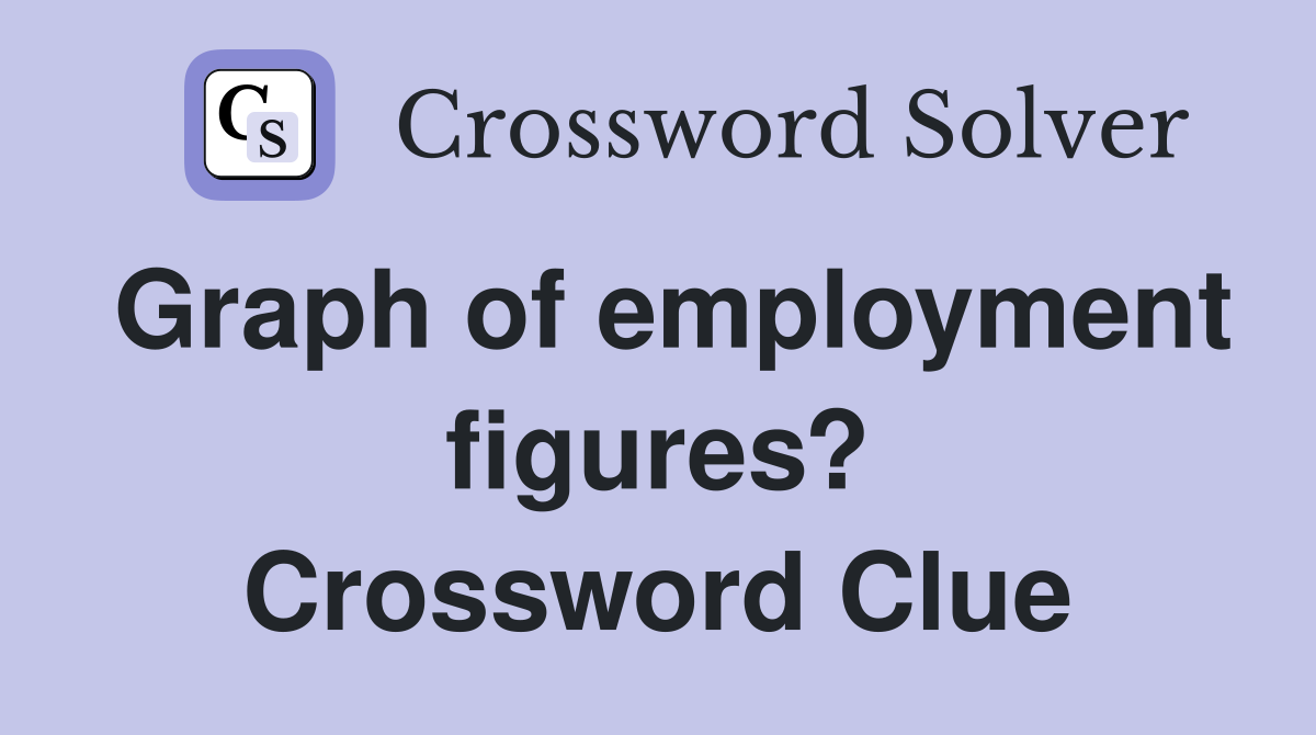 Graph of employment figures? Crossword Clue