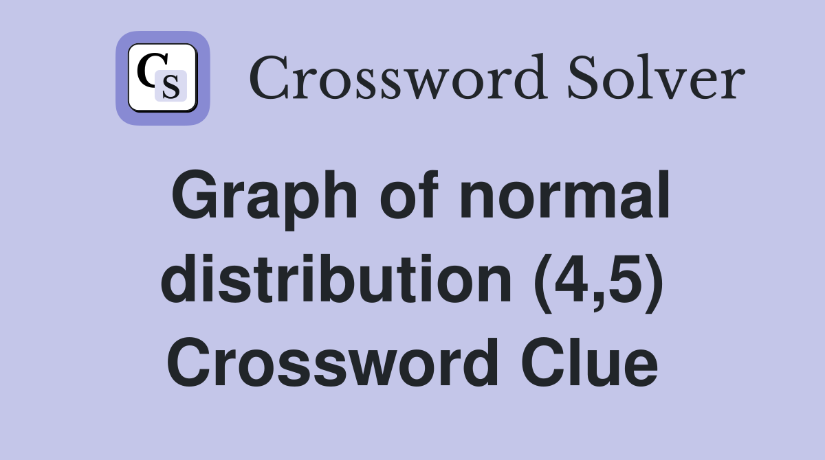 Graph of normal distribution (4,5) Crossword Clue