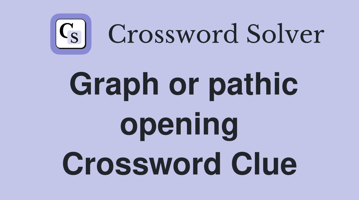 Graph or pathic opening Crossword Clue