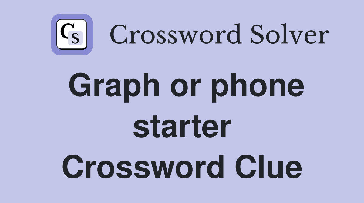 Graph or phone starter Crossword Clue