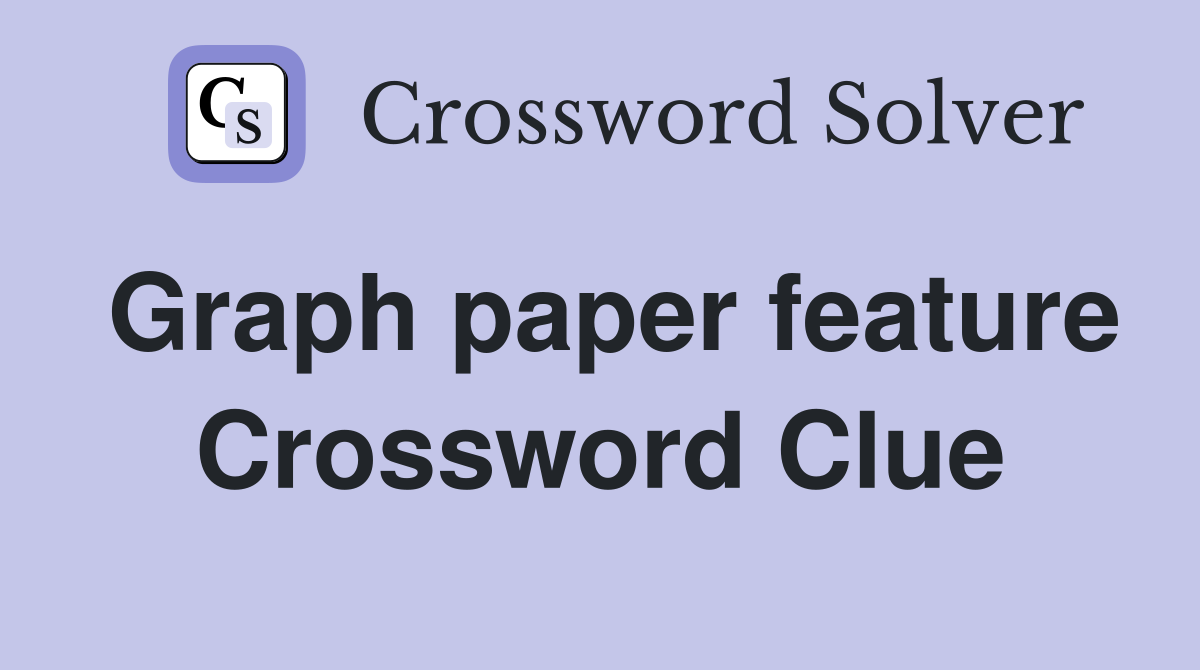 Graph paper feature Crossword Clue