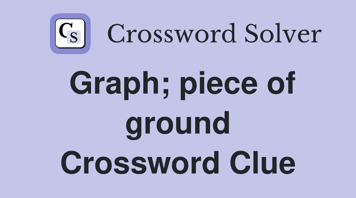 Graph; piece of ground Crossword Clue