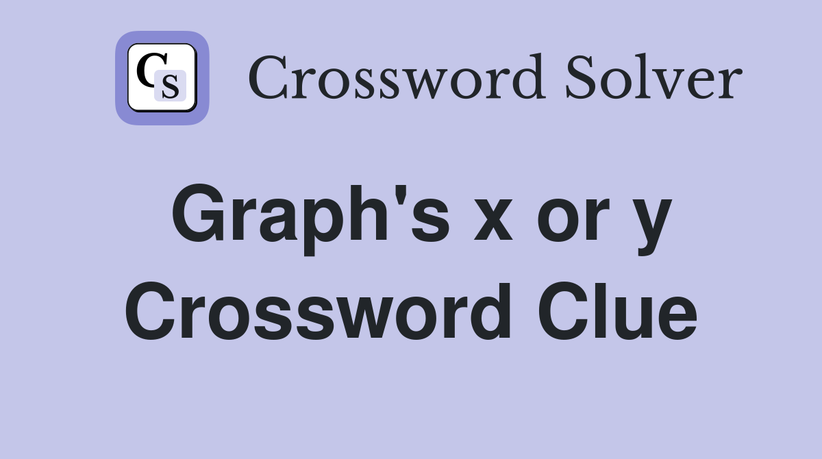Graph's x or y Crossword Clue