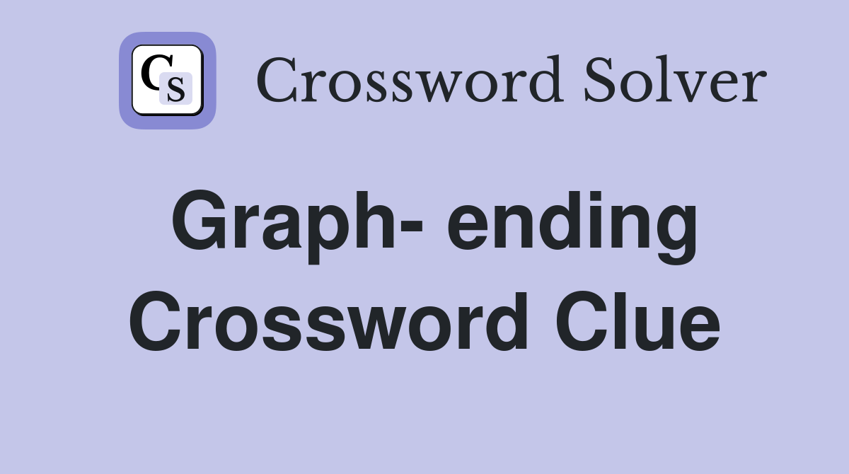 Graph- ending Crossword Clue