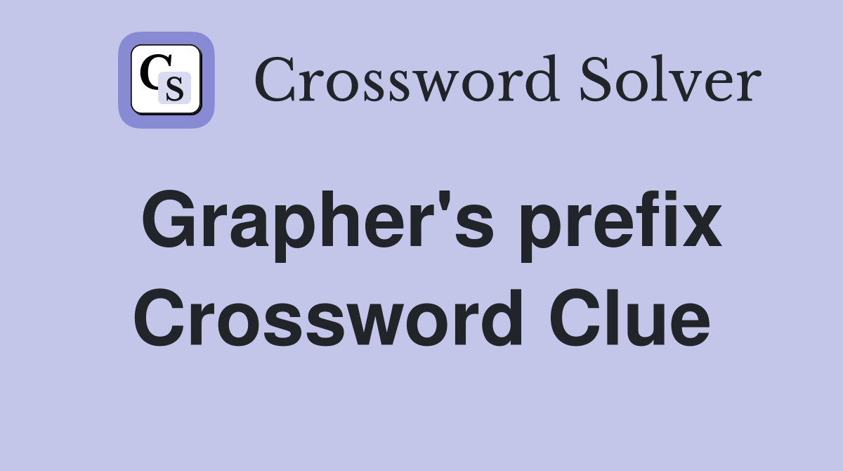 Grapher's prefix Crossword Clue