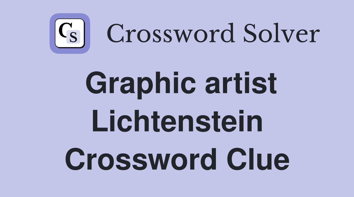 Graphic artist Lichtenstein Crossword Clue