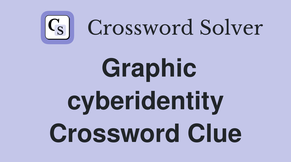 Graphic cyberidentity Crossword Clue