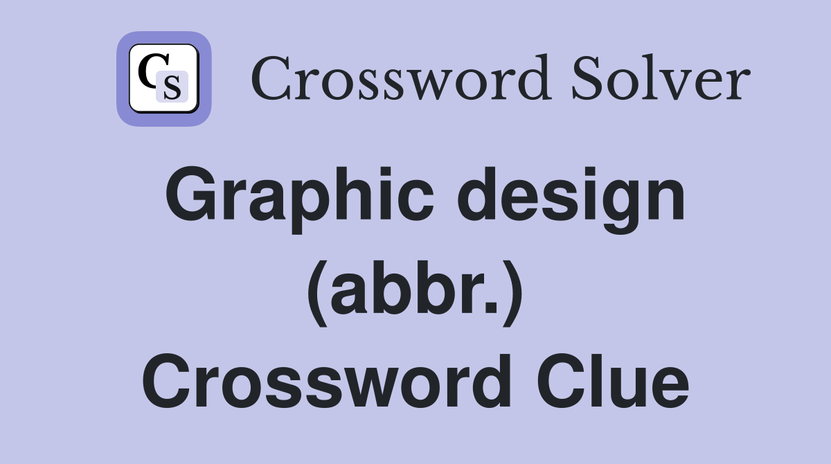 Graphic design (abbr.) Crossword Clue