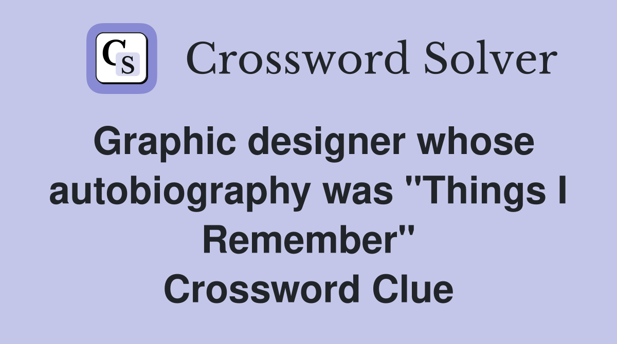 Graphic designer whose autobiography was "Things I Remember" Crossword Clue