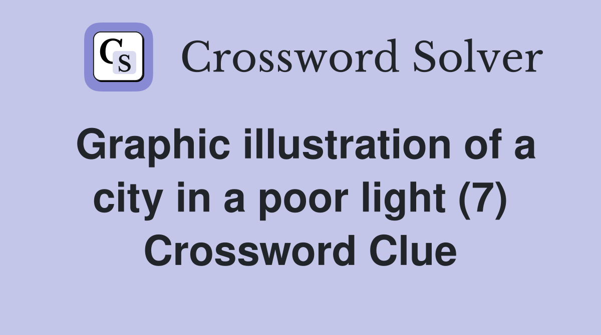 Graphic illustration of a city in a poor light (7) Crossword Clue