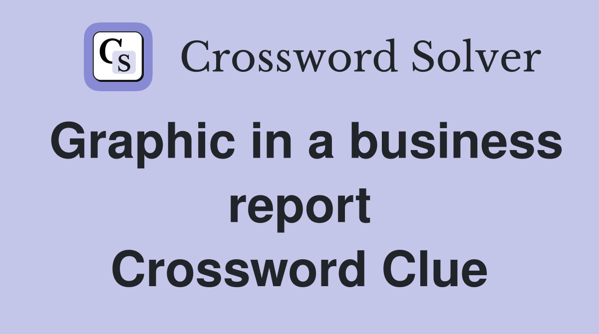Graphic in a business report Crossword Clue