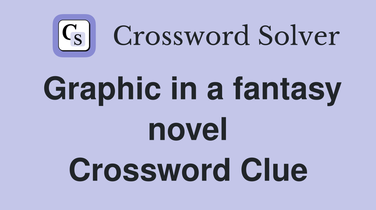 Graphic in a fantasy novel Crossword Clue