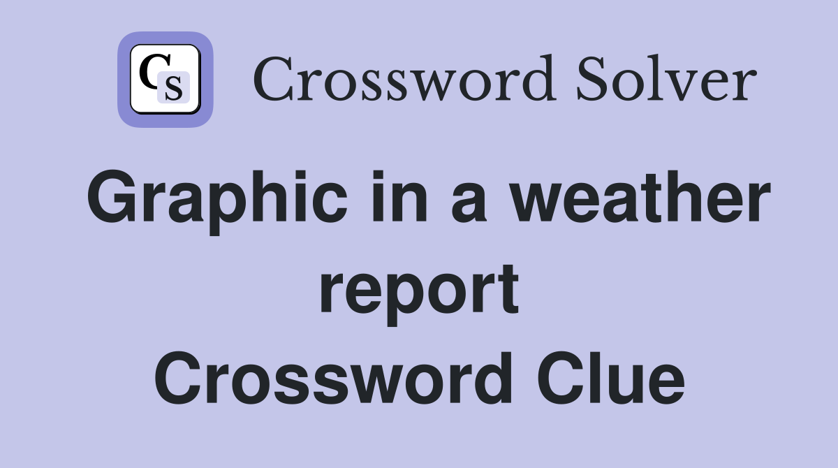 Graphic in a weather report Crossword Clue