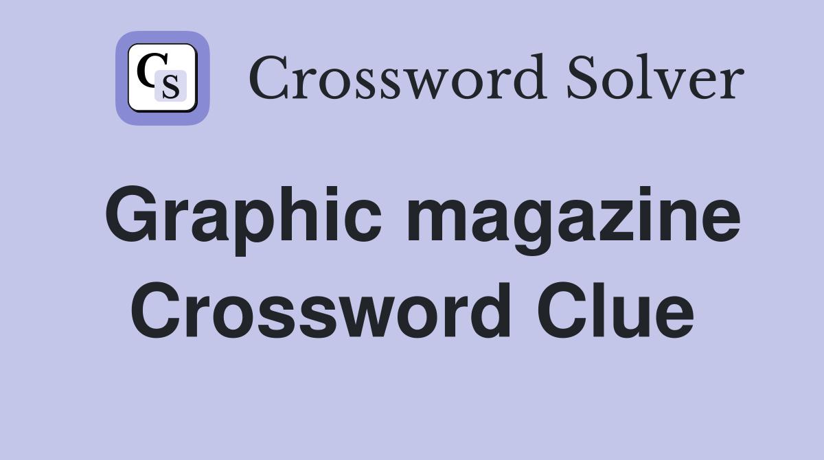 Graphic magazine Crossword Clue