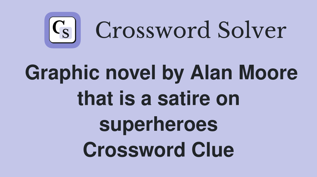 Graphic novel by Alan Moore that is a satire on superheroes Crossword Clue