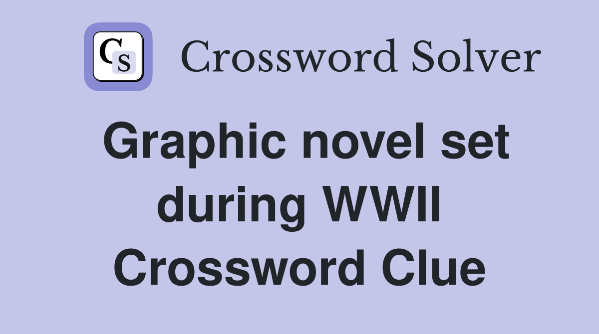Graphic novel set during WWII Crossword Clue