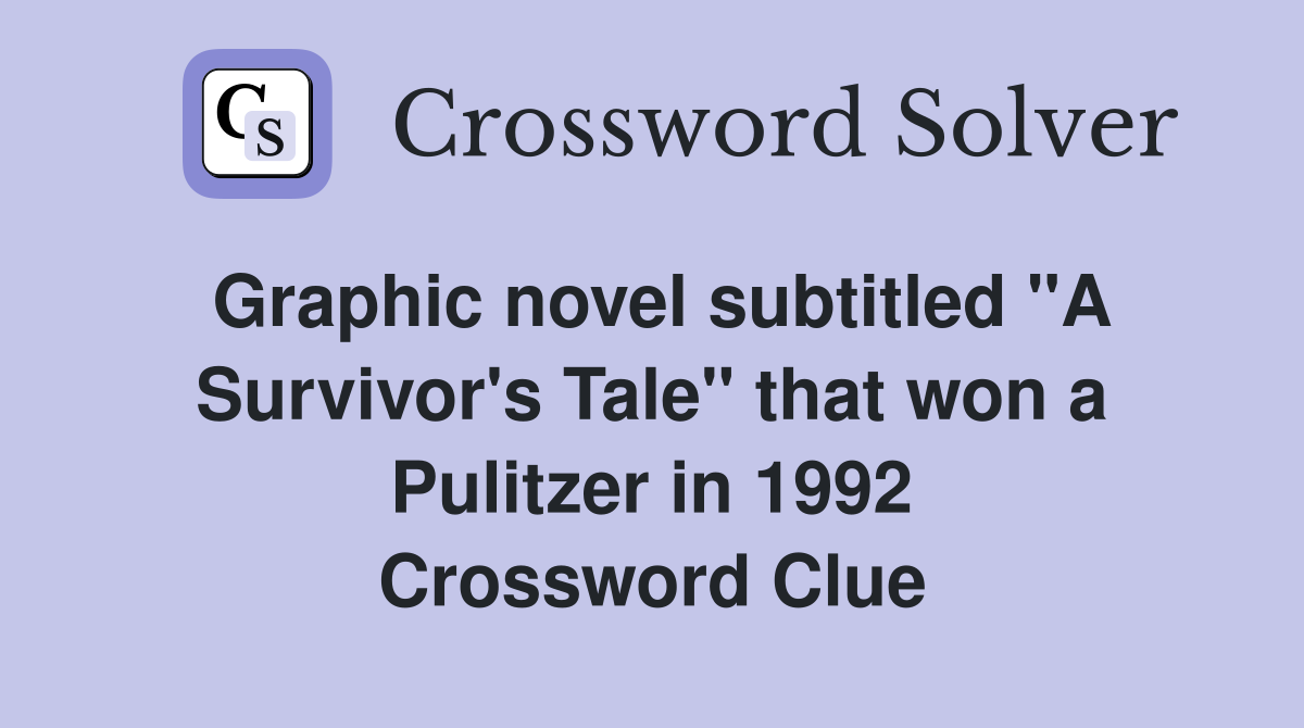 Graphic novel subtitled "A Survivor's Tale" that won a Pulitzer in 1992 Crossword Clue