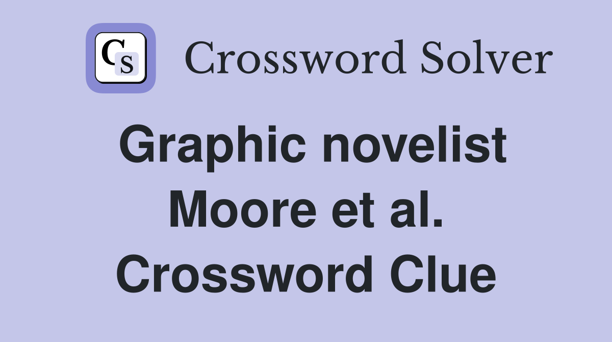 Graphic novelist Moore et al. Crossword Clue