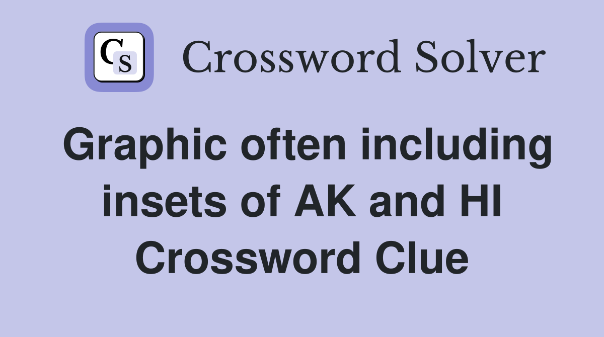 Graphic often including insets of AK and HI Crossword Clue