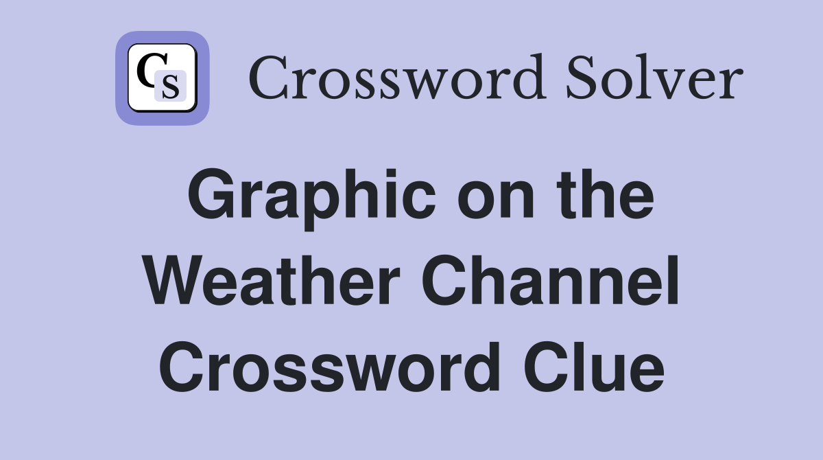Graphic on the Weather Channel Crossword Clue