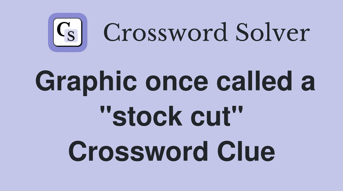 Graphic once called a "stock cut" Crossword Clue
