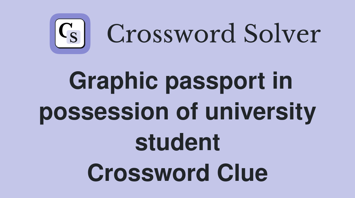Graphic passport in possession of university student Crossword Clue