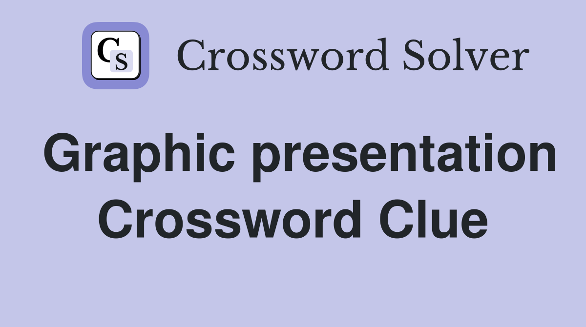 Graphic presentation Crossword Clue