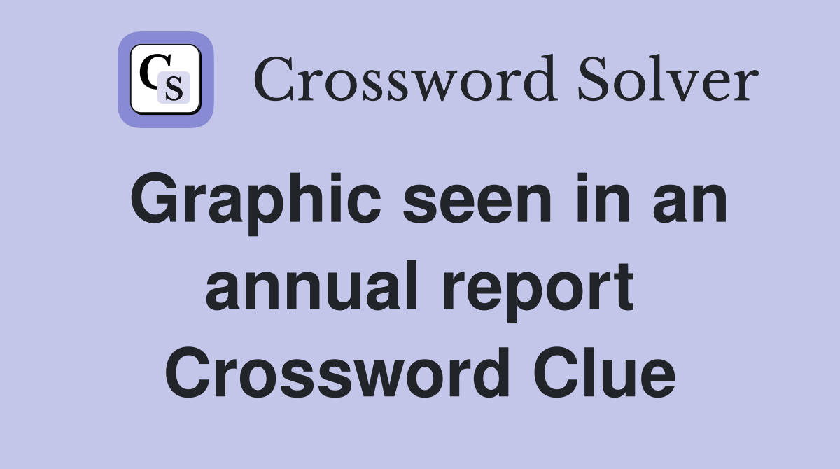 Graphic seen in an annual report Crossword Clue