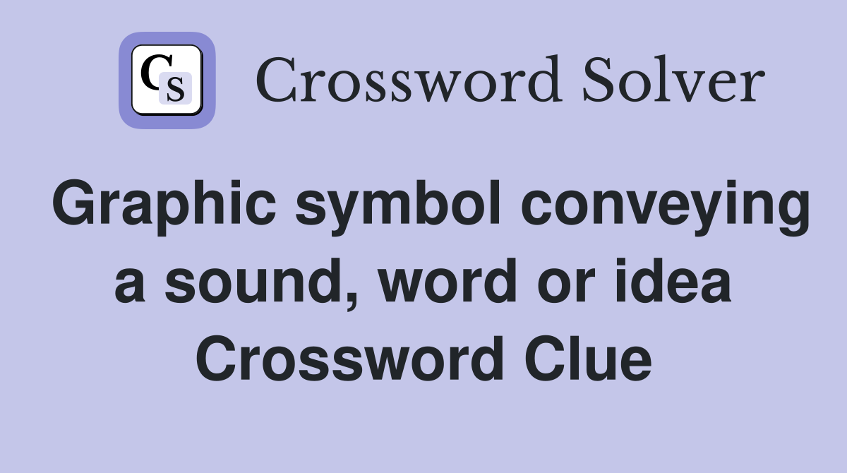 Graphic symbol conveying a sound, word or idea Crossword Clue