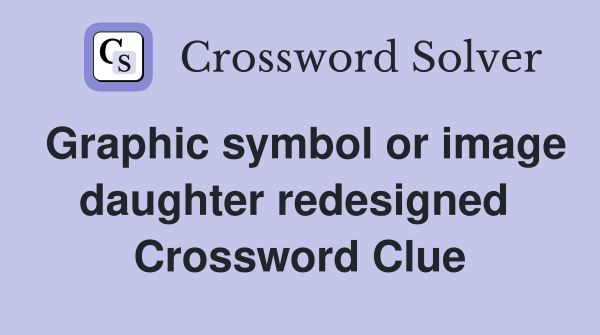 Graphic symbol or image daughter redesigned  Crossword Clue
