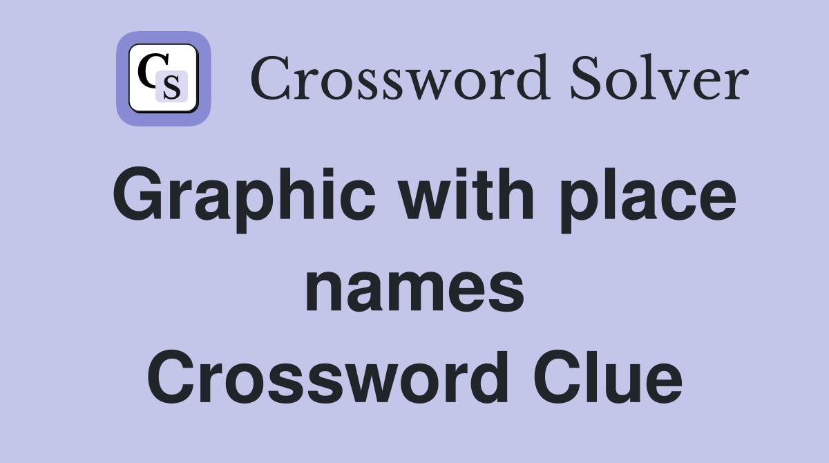 Graphic with place names Crossword Clue