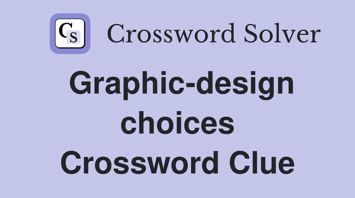 Graphic-design choices Crossword Clue
