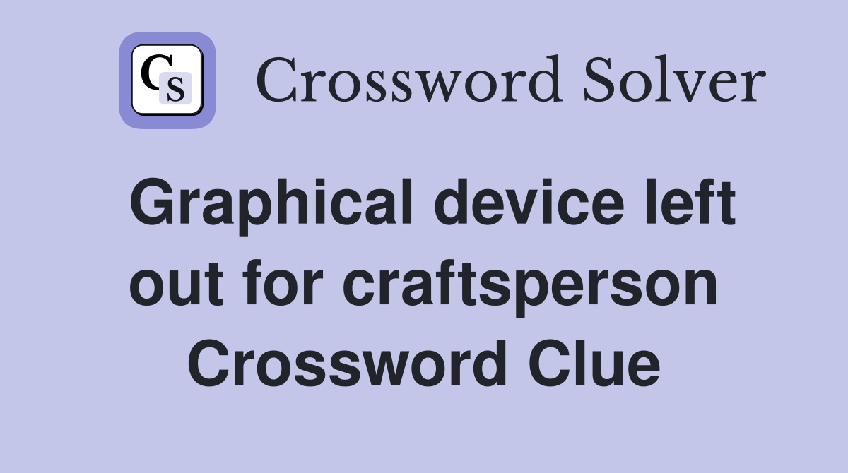 Graphical device left out for craftsperson Crossword Clue