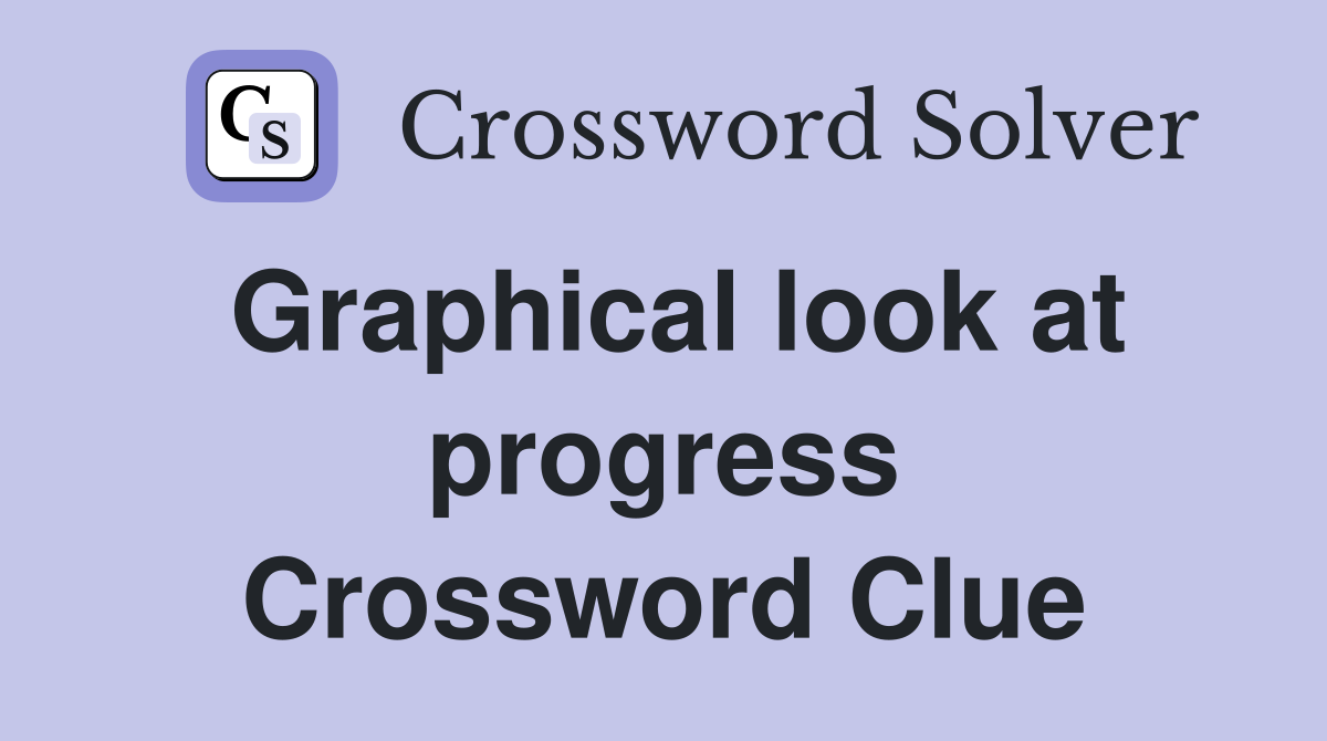Graphical look at progress Crossword Clue