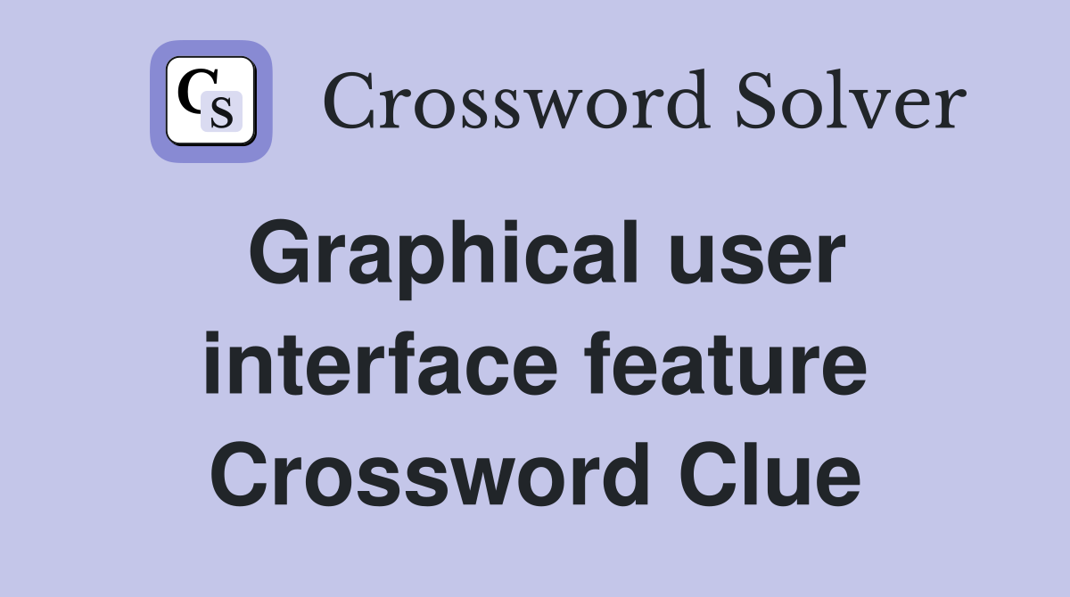 Graphical user interface feature Crossword Clue
