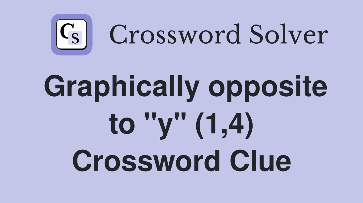 Graphically opposite to "y" (1,4) Crossword Clue