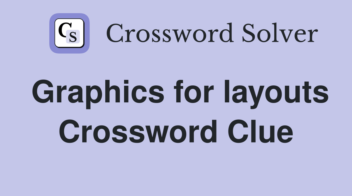 Graphics for layouts Crossword Clue