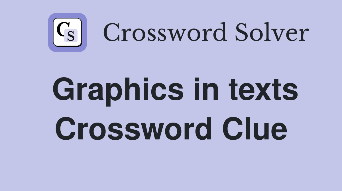 Graphics in texts Crossword Clue