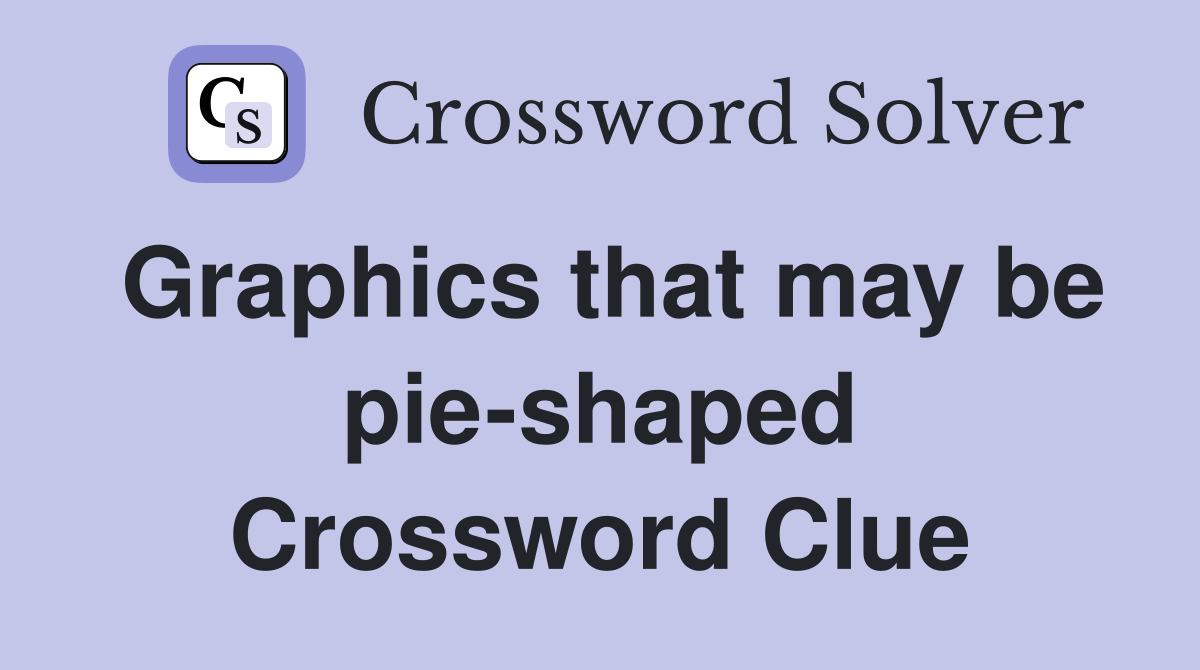 Graphics that may be pie-shaped Crossword Clue