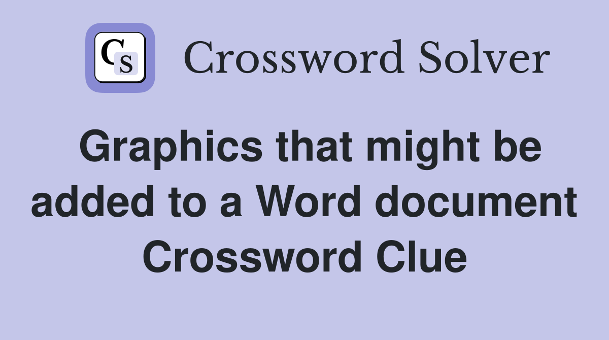 Graphics that might be added to a Word document Crossword Clue